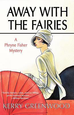 Away with the Fairies: A Phryne Fisher Mystery by Kerry Greenwood