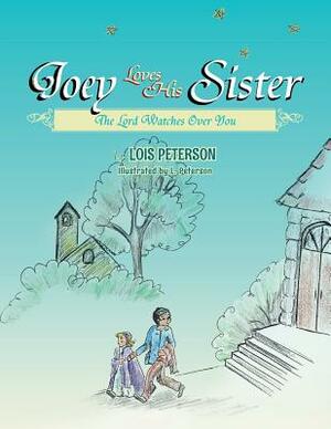 Joey Loves His Sister: The Lord Watches Over You by Lois Peterson