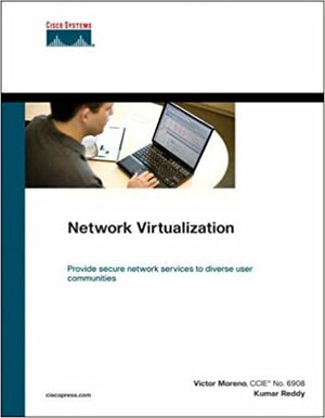 Network Virtualization: Provide secure network services to diverse user communities by Víctor Moreno, Kumar Reddy