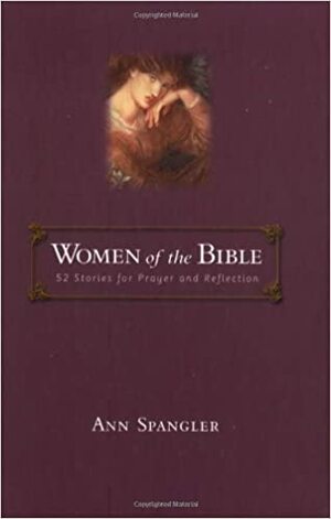 Women of the Bible: 52 Stories for Prayer and Reflection by Ann Spangler