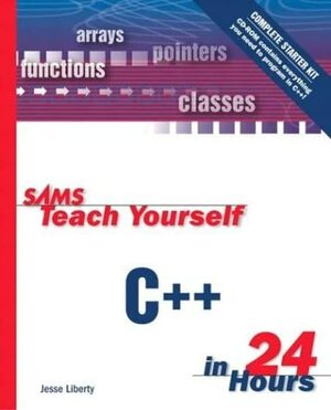 Sams Teach Yourself C++ in 24 Hours, Complete Starter Kit by Jesse Liberty