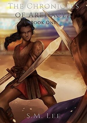 The Chronicles of Arenacea Book One by S.M. Lee