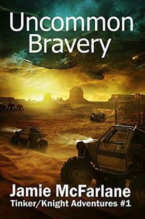 Uncommon Bravery (Tinker/Knight Adventures Book 1) by Jamie McFarlane