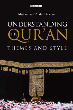 Understanding the Qur'an: Themes and Style by Muhammad A.S. Abdel Haleem