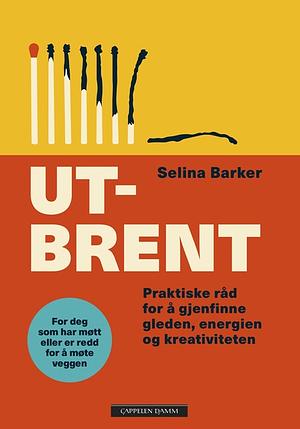 Utbrent: praktiske råd for å gjenvinne gleden, energien og kreativiteten by Selina Barker