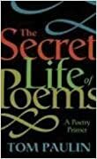 The Secret Life of Poems: A Poetry Primer by Tom Paulin