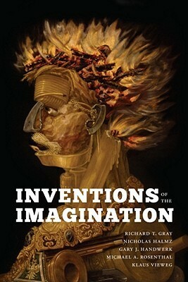 Inventions of the Imagination: Romanticism and Beyond by Gary J. Handwerk, Richard T. Gray, Nicholas Halmi