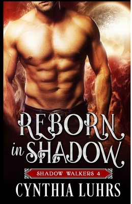 Reborn in Shadow by Cynthia Luhrs