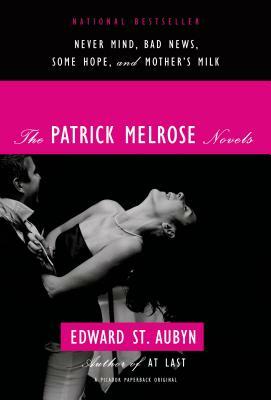 The Patrick Melrose Novels: Never Mind, Bad News, Some Hope, Mother's Milk, and at Last by Edward St Aubyn