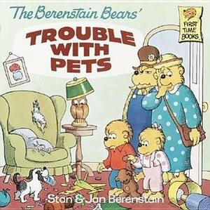 The Berenstain Bears' Trouble with Pets by Jan Berenstain, Stan Berenstain