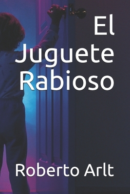 El Juguete Rabioso by Roberto Arlt