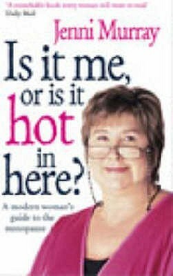 Is It Me Or Is It Hot In Here?: A modern woman's guide to the menopause by Jenni Murray