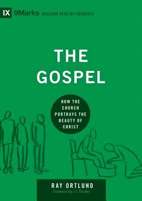 The Gospel: How the Church Portrays the Beauty of Christ by Raymond C. Ortlund Jr