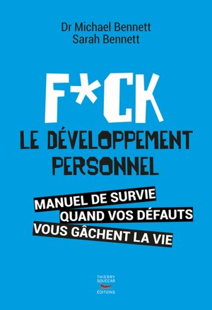 Fuck le développement personnel: Manuel de survie quand vos défauts vous gâchent la vie by Michael I. Bennett, Sarah Bennett