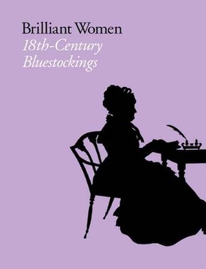 Brilliant Women: 18th-Century Bluestockings by Elizabeth Eger, Lucy Peltz