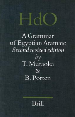 A Grammar of Egyptian Aramaic: Second Revised Edition by Bezalel Porten, Takamitsu Muraoka