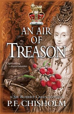 An Air of Treason: A Sir Robert Carey Mystery by P.F. Chisholm