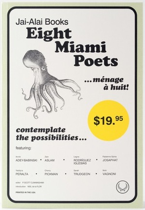 Eight Miami Poets by Cherry Pickman, P. Scott Cunningham, Yaddyra Peralta, J.V. Portela, Nick Vagnoni, Legna Rodríguez Iglesias, Zain Aslam, Sarah Trudgeon, Neil De La Flor, Fabienne Sylvia Josaphat, Annik Adey-Babinski