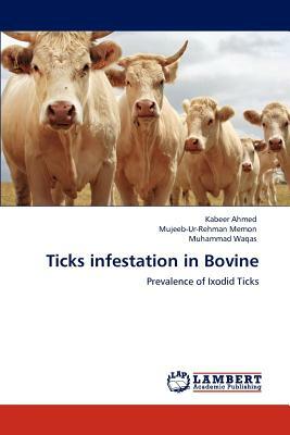 Ticks Infestation in Bovine by Muhammad Waqas, Kabeer Ahmed, Mujeeb-Ur-Rehman Memon