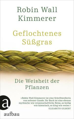 Geflochtenes Süßgras. Die Weisheit der Pflanzen by Robin Wall Kimmerer