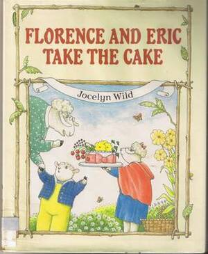 Florence and Eric Take the Cake by Jocelyn Wild