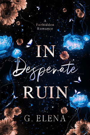 In Desperate Ruin: A Best Friend's Dad Forbidden Romance by G. Elena, G. Elena