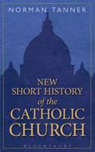 New Short History of the Catholic Church by Norman P. Tanner