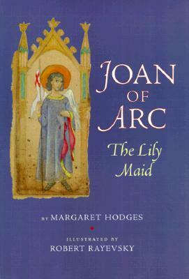 Joan of Arc: The Lily Maid by Robert Rayevsky, Margaret Hodges