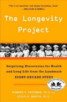 The Longevity Project: Surprising Discoveries for Health and Long Life from the Landmark Eight-Decade Study by Leslie R. Martin, Howard S. Friedman