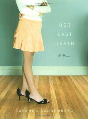 Her Last Death by Susanna Sonnenberg