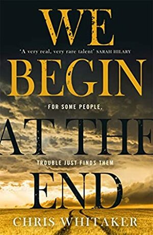 We Begin at the End by Chris Whitaker