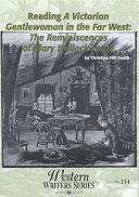 Reading A Victorian Gentlewoman in the Far West: The Reminiscences of Mary Hallock Foote by Christine Hill Smith