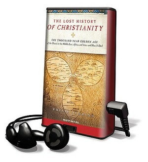 The Lost History of Christianity: The Thousand-Year Golden Age of the Church in the Middle East, Africa, and Asia--And How It Died by Philip Jenkins