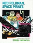 Ned Feldman, Space Pirate by Daniel Pinkwater
