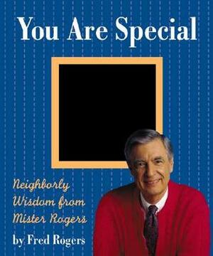 You Are Special: Neighborly Wit And Wisdom From Mister Rogers by Fred Rogers