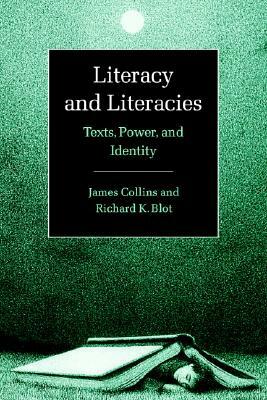 Literacy and Literacies: Texts, Power, and Identity by Richard Blot, James Collins