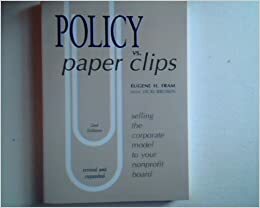 Policy Vs. Paper Clips: Selling the Corporate Model to Your Nonprofit Board by Vicki Brown, Eugene H. Fram