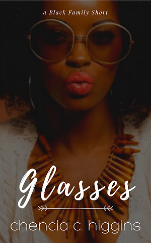 Glasses by Chencia C. Higgins
