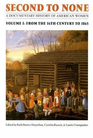 Second to None: A Documentary History of American Women. Volume 2, From 1865 to the Present by Cynthia Russett, Laurie Crumpacker, Ruth Barnes Moynihan