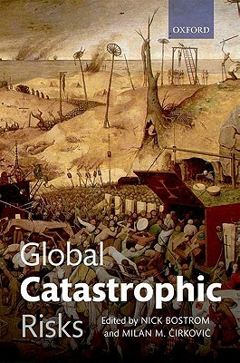 Global Catastrophic Risks by Milan M. Cirkovic, Nick Bostrom