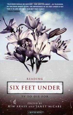 Reading Six Feet Under: TV to Die for by Kim Akass, Janet McCabe