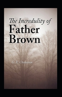 The Incredulity of Father Brown Annotated by G.K. Chesterton