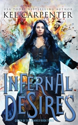Infernal Desires: Queen of the Damned Book Three by Kel Carpenter