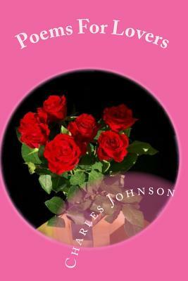 Poems For Lovers: Everyday Should Be Valentines Day by Charles Johnson