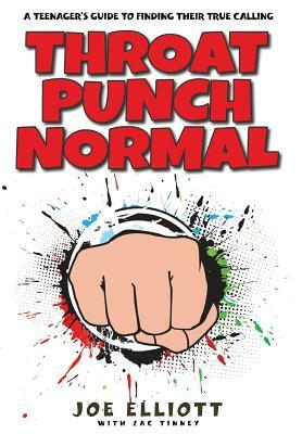 Throat Punch Normal: A Teenager's Guide to Finding Their True Calling by Joe Elliott