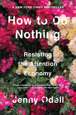 How to Do Nothing: Resisting the Attention Economy by Jenny Odell