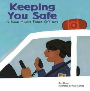 Keeping You Safe: A Book about Police Officers by Eric Thomas, Ann Owen