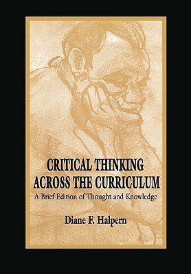 Critical Thinking Across the Curriculum: A Brief Edition of Thought & Knowledge by Diane F. Halpern