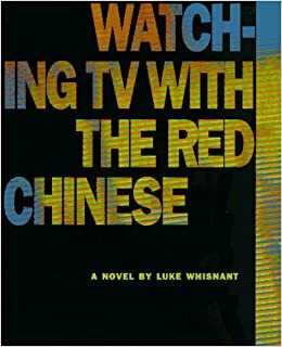 Watching Tv With The Red Chinese by Luke Whisnant