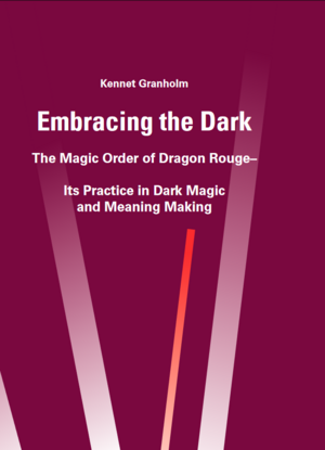 Embracing the Dark: The Magic Order of Dragon Rouge by Kennet Granholm